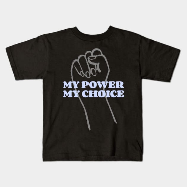 My Power My Choice Self Empowerment Kids T-Shirt by GreenbergIntegrity